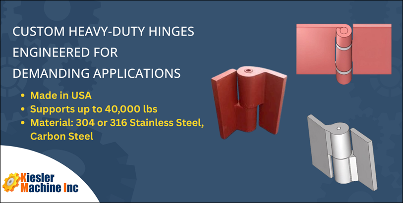 Custom Heavy-Duty Hinges: Tailored Industrial Solutions by Kiesler Machine Inc.